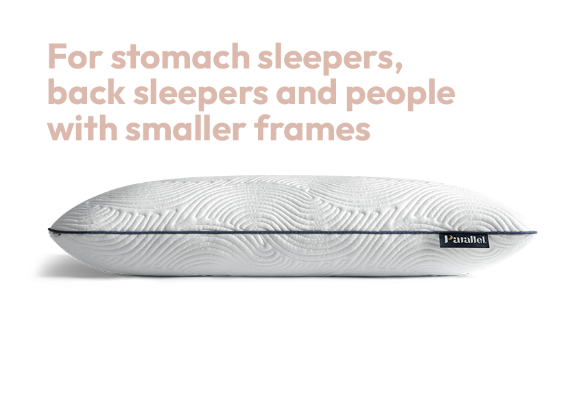 Low Profile Parallel Pillow: For stomach sleepers, back sleepers and people with smaller frames